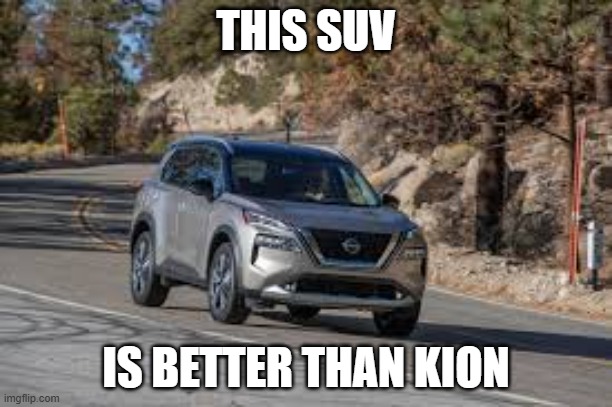 SUV | THIS SUV; IS BETTER THAN KION | image tagged in suv | made w/ Imgflip meme maker