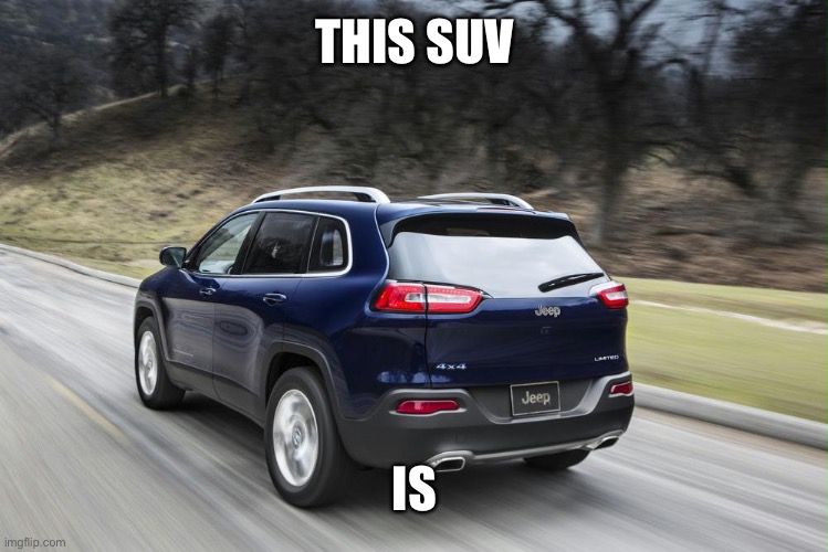 . | THIS SUV; IS | image tagged in fast suv | made w/ Imgflip meme maker