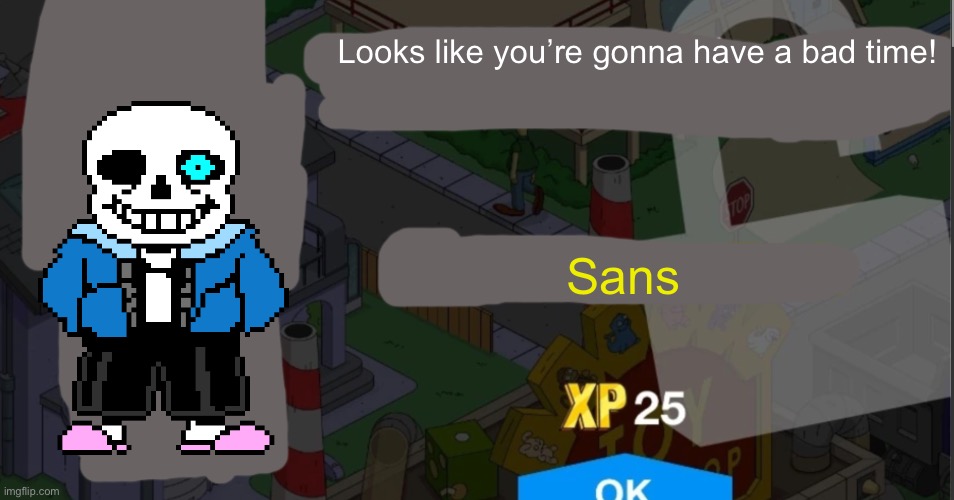 Rejected TSTO character | Looks like you’re gonna have a bad time! Sans | image tagged in tapped out character unlock | made w/ Imgflip meme maker