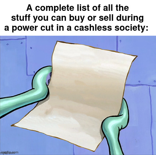 list | A complete list of all the stuff you can buy or sell during a power cut in a cashless society: | made w/ Imgflip meme maker