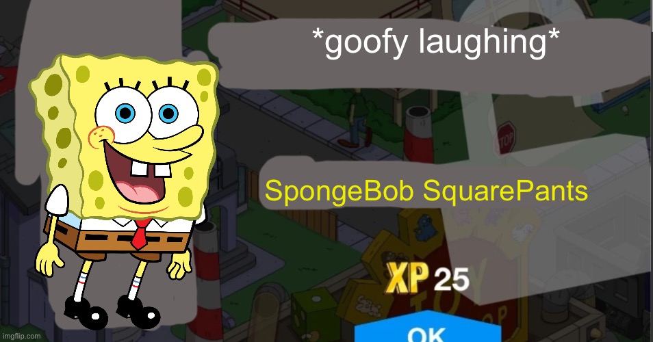 Rejected TSTO character #2 | *goofy laughing*; SpongeBob SquarePants | image tagged in tapped out character unlock | made w/ Imgflip meme maker