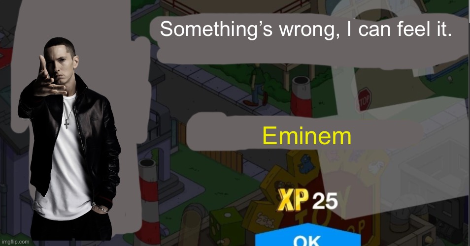 Rejected TSTO character #5 | Something’s wrong, I can feel it. Eminem | image tagged in tapped out character unlock | made w/ Imgflip meme maker