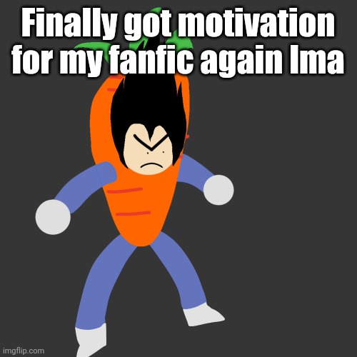 vegetable | Finally got motivation for my fanfic again lma | image tagged in vegetable | made w/ Imgflip meme maker