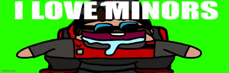 New temp just dropped | image tagged in i love minors 4 | made w/ Imgflip meme maker