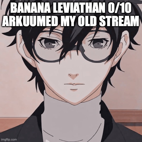 joker simp | BANANA LEVIATHAN 0/10 ARKUUMED MY OLD STREAM | image tagged in joker simp | made w/ Imgflip meme maker