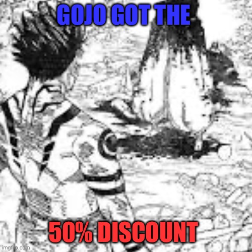 Gojo Got what he asked for | GOJO GOT THE; 50% DISCOUNT | made w/ Imgflip meme maker