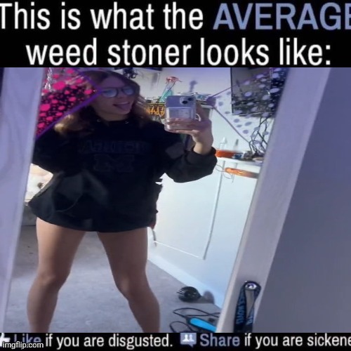 what the AVERAGE weed stoner looks like (add your own image) | image tagged in what the average weed stoner looks like add your own image | made w/ Imgflip meme maker