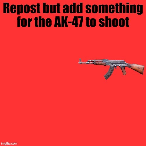 AK-47 shooter | image tagged in ak-47 shooter | made w/ Imgflip meme maker