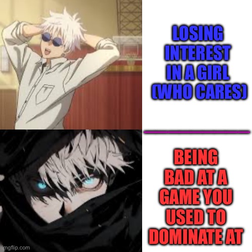 Facts | LOSING INTEREST IN A GIRL
 (WHO CARES); _________; BEING BAD AT A GAME YOU USED TO DOMINATE AT | made w/ Imgflip meme maker