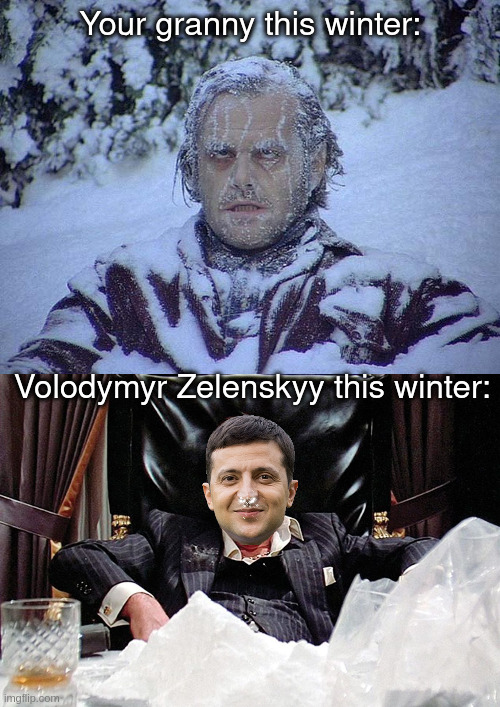 priorities | Your granny this winter:; Volodymyr Zelenskyy this winter: | image tagged in shining jack frozen | made w/ Imgflip meme maker