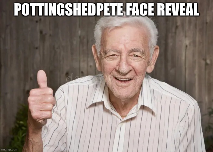 POTTINGSHEDPETE FACE REVEAL | made w/ Imgflip meme maker