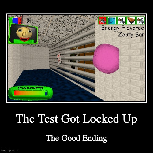 What Did He Do? | The Test Got Locked Up | The Good Ending | image tagged in funny,demotivationals,baldi,baldi's basics,videogames,the test | made w/ Imgflip demotivational maker