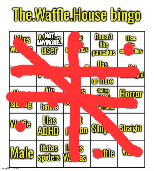 The.waffle.house bingo | NOT ANYMORE... | image tagged in the waffle house bingo | made w/ Imgflip meme maker