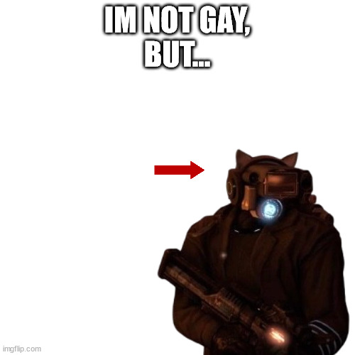 IM NOT GAY,
BUT... | made w/ Imgflip meme maker