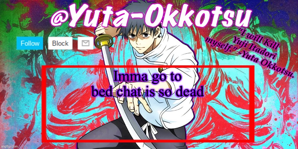 Night y’all | Imma go to bed chat is so dead | image tagged in yuta-okkotsu announcement temp | made w/ Imgflip meme maker