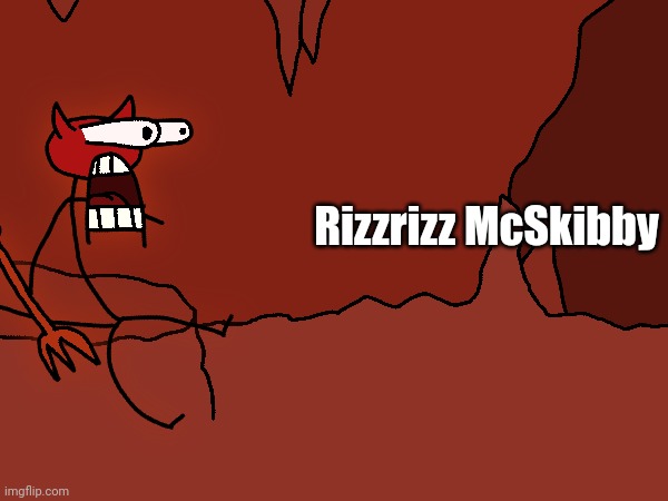 ㅤ | Rizzrizz McSkibby | image tagged in satan shocked | made w/ Imgflip meme maker