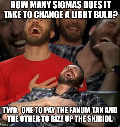 Chris Evans laugh | HOW MANY SIGMAS DOES IT TAKE TO CHANGE A LIGHT BULB? TWO.  ONE TO PAY THE FANUM TAX AND
THE OTHER TO RIZZ UP THE SKIBIDI. | image tagged in chris evans laugh | made w/ Imgflip meme maker