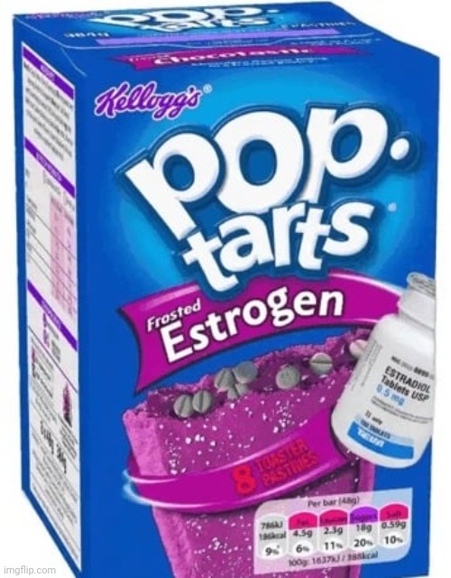 Eat up :3 | image tagged in pop tarts,estrogen,funny | made w/ Imgflip meme maker