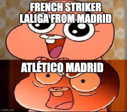 Fc25 +999 bait | FRENCH STRIKER LALIGA FROM MADRID; ATLÉTICO MADRID | image tagged in world of gumball anais | made w/ Imgflip meme maker