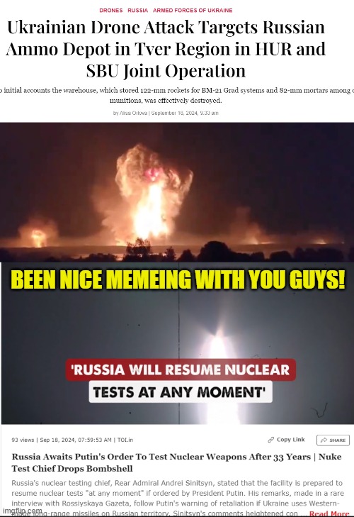 This is the End, Beautiful Friend | BEEN NICE MEMEING WITH YOU GUYS! | image tagged in russia,ukraine,nuclear war,maga,make america great again,fjb | made w/ Imgflip meme maker