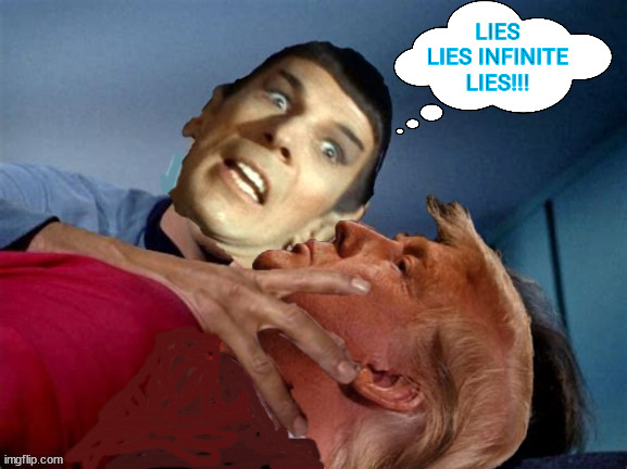 Spock loses it | LIES LIES INFINITE LIES!!! | image tagged in spock loses it,the lyin' king,not logical,mr spock,donald trump convicted fekon,maga mind meld | made w/ Imgflip meme maker