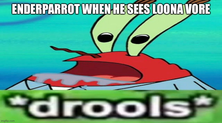 ENDERPARROT WHEN HE SEES LOONA VORE | made w/ Imgflip meme maker