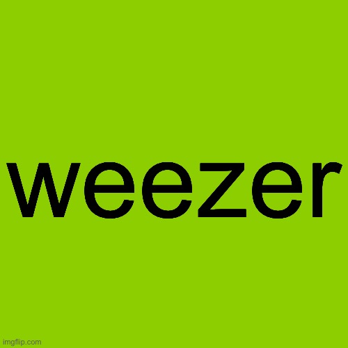 Blank Brat Album Cover | weezer | image tagged in blank brat album cover | made w/ Imgflip meme maker