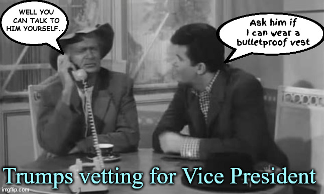 Gull Dang | WELL YOU CAN TALK TO HIM YOURSELF... Ask him if I can wear a bulletproof vest; Trumps vetting for Vice President | image tagged in beverly hillbillies,jd vance,donald trump,green acers,hooterville,texas tea | made w/ Imgflip meme maker