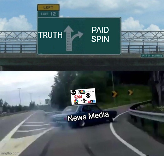 Left Exit 12 Off Ramp Meme | TRUTH PAID SPIN News Media | image tagged in memes,left exit 12 off ramp | made w/ Imgflip meme maker