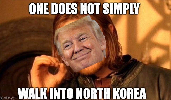 Trump moment | ONE DOES NOT SIMPLY; WALK INTO NORTH KOREA | image tagged in memes,one does not simply | made w/ Imgflip meme maker