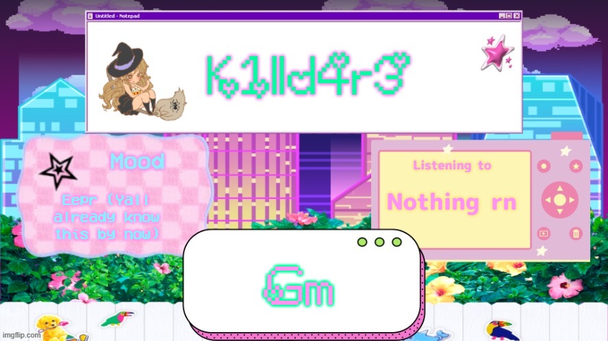 Killdare's better Announcment Temp | Nothing rn; Eepr (Yall already know this by now); Gm | image tagged in killdare's better announcment temp | made w/ Imgflip meme maker