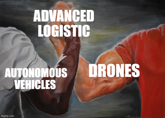 Epic Handshake Meme | ADVANCED LOGISTIC; DRONES; AUTONOMOUS VEHICLES | image tagged in memes,epic handshake | made w/ Imgflip meme maker