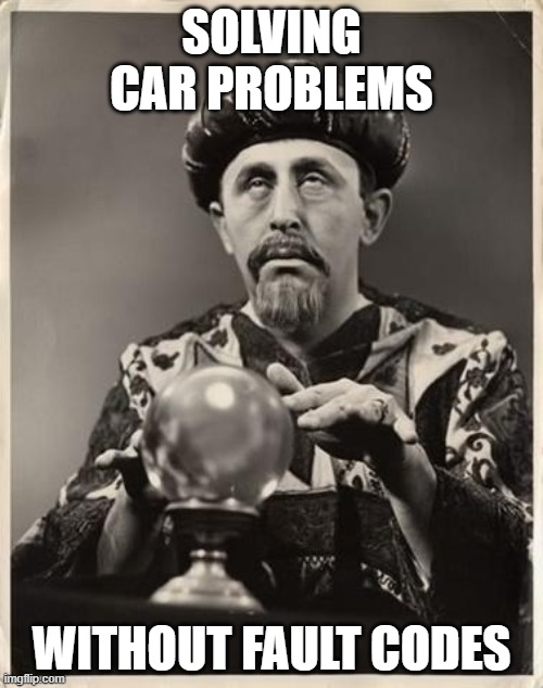 Car faults | SOLVING CAR PROBLEMS; WITHOUT FAULT CODES | image tagged in fortune teller | made w/ Imgflip meme maker