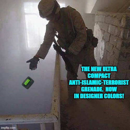 Trust the science, eh? | THE NEW ULTRA COMPACT ANTI-ISLAMIC-TERRORIST GRENADE.  NOW IN DESIGNER COLORS! | image tagged in yep | made w/ Imgflip meme maker