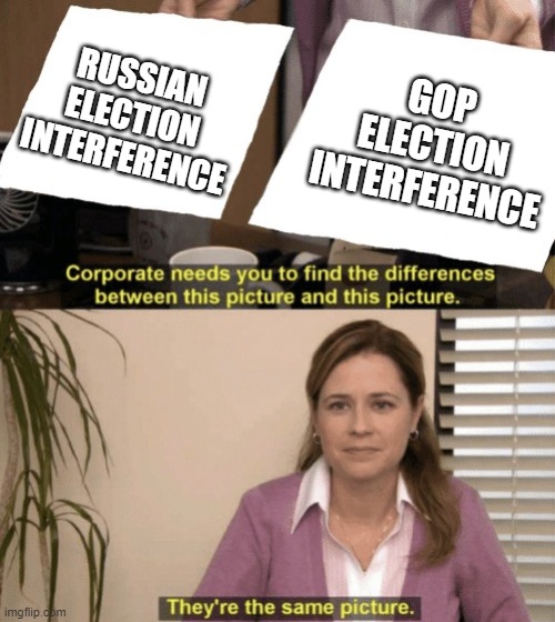 Corporate needs you to find the differences | RUSSIAN ELECTION INTERFERENCE; GOP ELECTION INTERFERENCE | image tagged in corporate needs you to find the differences | made w/ Imgflip meme maker