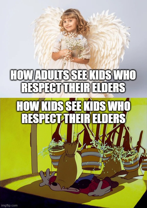 Perceptions of Respect | HOW ADULTS SEE KIDS WHO
RESPECT THEIR ELDERS; HOW KIDS SEE KIDS WHO
RESPECT THEIR ELDERS | image tagged in angel,respect,mickey mouse,doormat,disney,manners | made w/ Imgflip meme maker