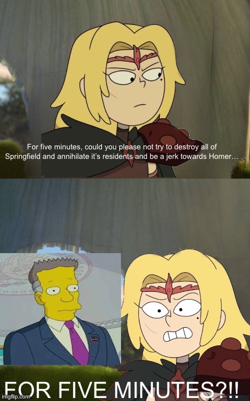 Sasha tells off Russ Cargill for five minutes | For five minutes, could you please not try to destroy all of Springfield and annihilate it’s residents and be a jerk towards Homer…; FOR FIVE MINUTES?!! | image tagged in sasha tells off who for five minutes,shrek for five minutes,amphibia,the simpsons | made w/ Imgflip meme maker