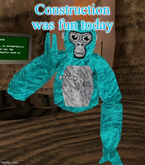 Monkey | Construction was fun today | image tagged in monkey | made w/ Imgflip meme maker