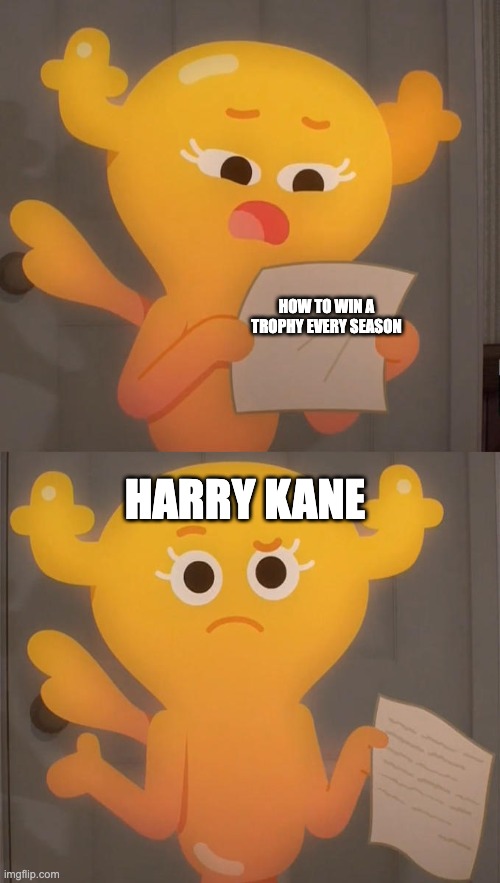 Certified Kane moment | HOW TO WIN A TROPHY EVERY SEASON; HARRY KANE | image tagged in tawog penny reading note | made w/ Imgflip meme maker