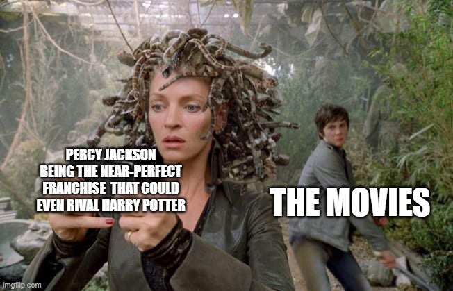 Percy Jackson sneaks behind Medusa | PERCY JACKSON BEING THE NEAR-PERFECT FRANCHISE  THAT COULD EVEN RIVAL HARRY POTTER; THE MOVIES | image tagged in percy jackson sneaks behind medusa | made w/ Imgflip meme maker