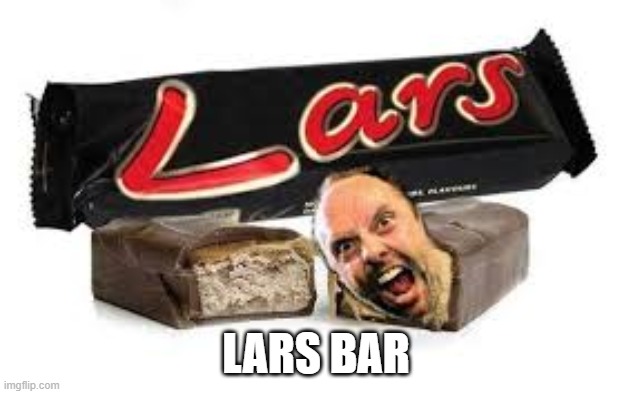 lars bar | LARS BAR | image tagged in lars bar,metallica | made w/ Imgflip meme maker