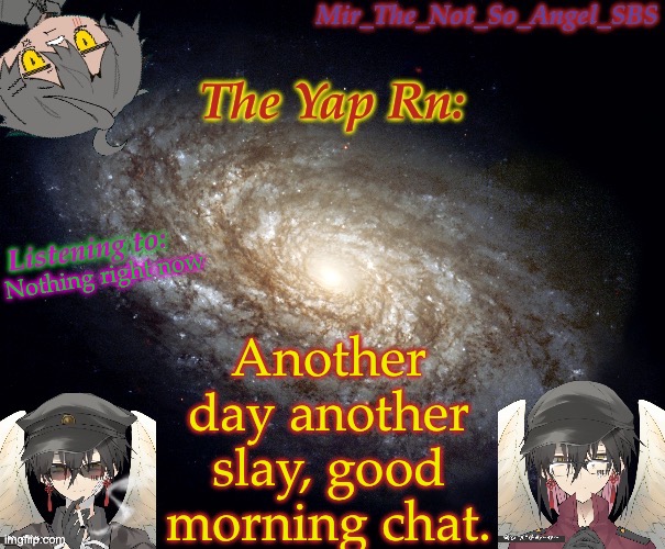 Mir’s template | Another day another slay, good morning chat. Nothing right now | image tagged in mir s template | made w/ Imgflip meme maker