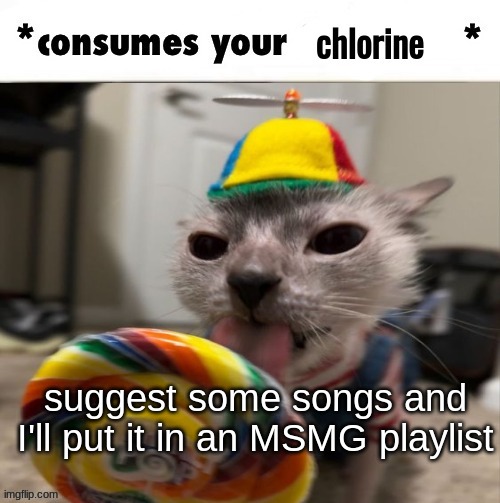 I am a chlorine consumer | suggest some songs and I'll put it in an MSMG playlist | image tagged in the faceless consumes your chlorine | made w/ Imgflip meme maker