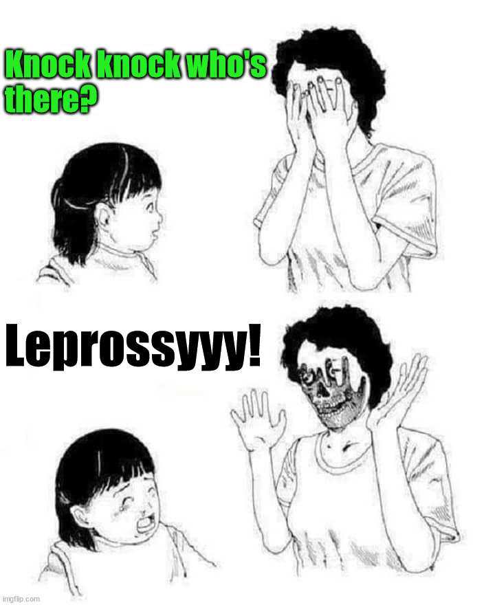 Falling to pieces | Knock knock who's
there? Leprossyyy! | image tagged in dark humor | made w/ Imgflip meme maker