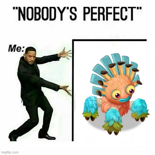 tiawa is beautiful | image tagged in will smith nobody s perfect template | made w/ Imgflip meme maker