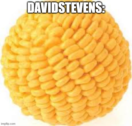 Cornball | DAVIDSTEVENS: | image tagged in cornball | made w/ Imgflip meme maker