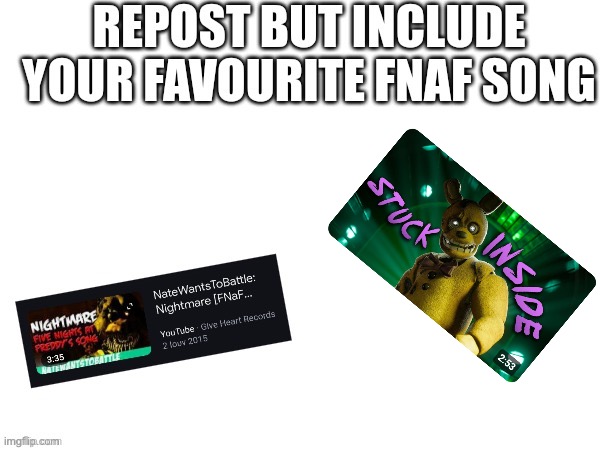 I was told I could only pick one, so I picked the one I've been listening to most recently. | image tagged in fnaf,cg5,springtrap,five nights at freddys,song,repost | made w/ Imgflip meme maker