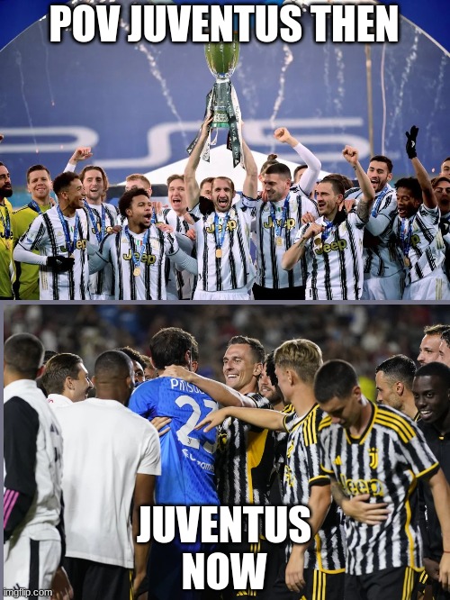 POV JUVENTUS THEN; JUVENTUS NOW | made w/ Imgflip meme maker