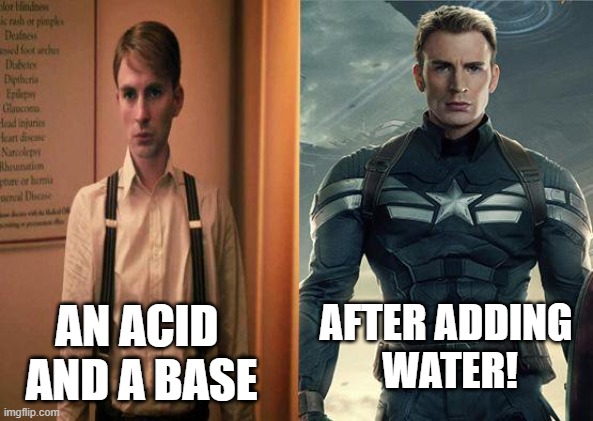 Adding water to acid and base | AFTER ADDING 
WATER! AN ACID 
AND A BASE | image tagged in captain america before after | made w/ Imgflip meme maker