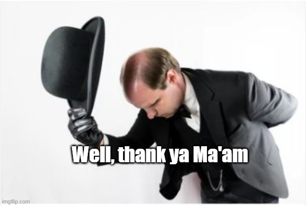 Well, thank ya Ma'am | made w/ Imgflip meme maker